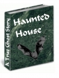 The Haunted House: A True Ghost Story