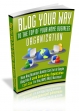 Blog Your Way To The Top Your Home Business Organization