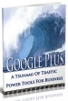 Google Plus- A Tsunami Of Traffic Power Tools For Business