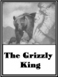 The Grizzly King: A Romance Of The Wild