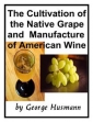 The Cultivation Of The Native Grape, And Manufacture Of American Wines