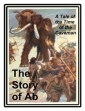 The Story Of Ab: A Tale Of The Time Of The Cave Man
