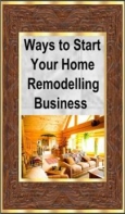 Ways To Start Your Home Remodelling Business