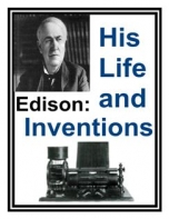 Edison: His Life And Inventions