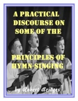 A Practical Discourse On Some Principles Of Hymn- Singing